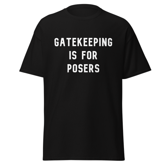 Gatekeeping is For Posers Tee